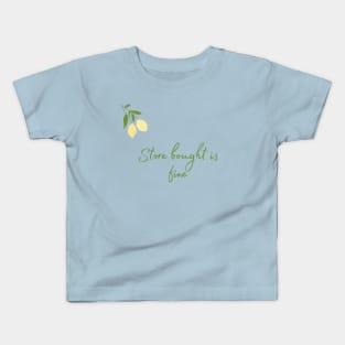 Store Bought is Fine Kids T-Shirt